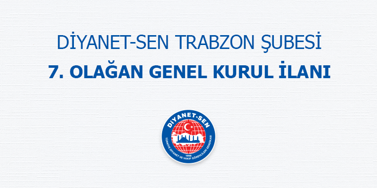 DİYANET-SEN TRABZON ŞUBESİ 7. OLAĞAN GENEL KURUL İLANI